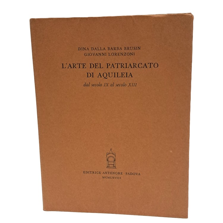 L'arte del patriarcato di Aquileia dal secolo XI al secolo XIII I-II