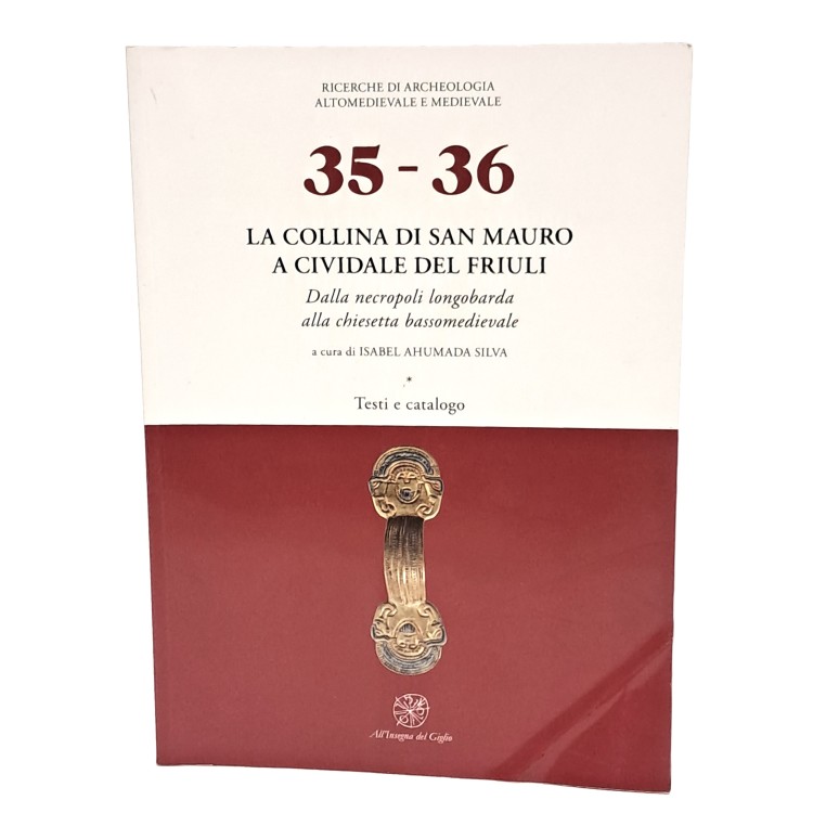 La collina di San Mauro a Cividale del Friuli. Dalla necropoli longobarda alla chiesetta bassomedievale