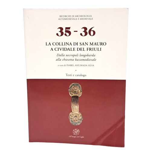 La collina di San Mauro a Cividale del Friuli. Dalla necropoli longobarda alla chiesetta bassomedievale