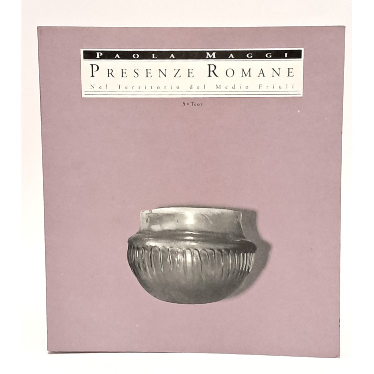 Presenze romane nel territorio del Medio Friuli. Teor