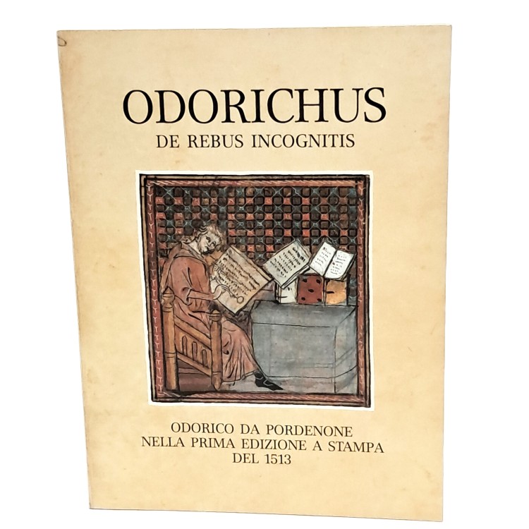 Odorichus de rebus incognitis. Odorico da Pordenone nella prima edizione a stampa del 1513