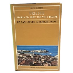 Trieste storia ed arte tra vie e piazze da San Giusto ai borghi nuovi