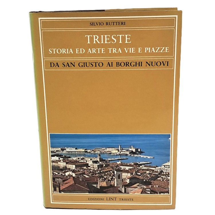 Trieste storia ed arte tra vie e piazze da San Giusto ai borghi nuovi