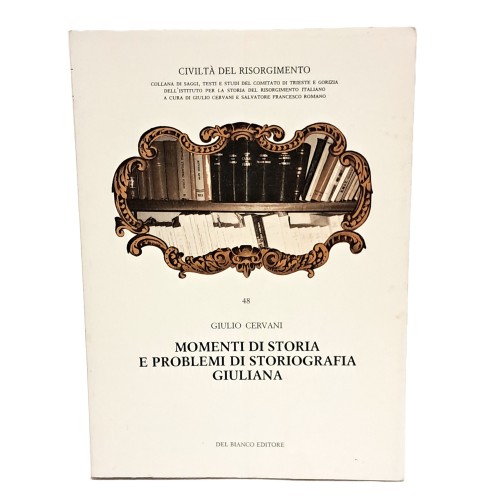 Momenti di storia e problemi di storiografia giuliana