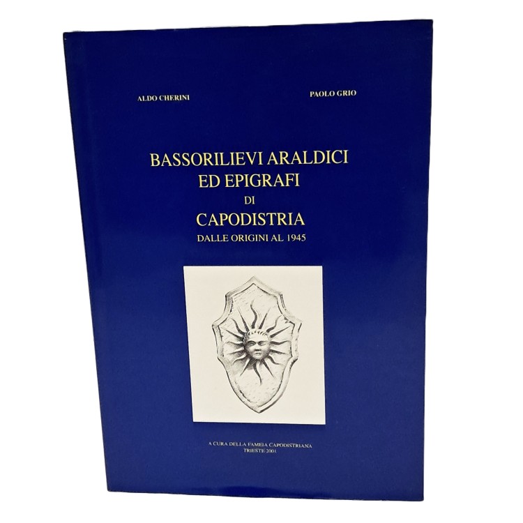 Bassorilievi araldici ed epigrafi di Capodistria dalle origini al 1945