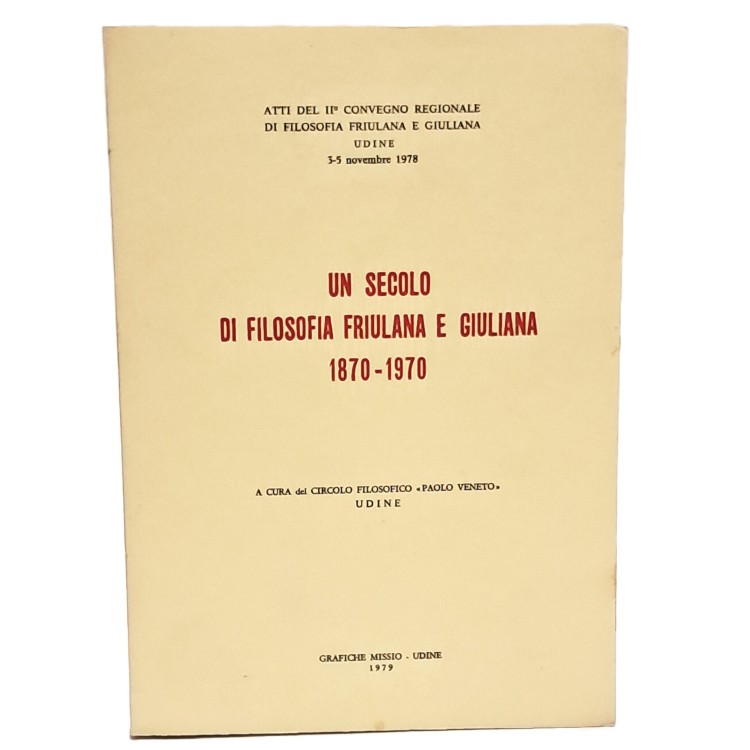 Un secolo di filosofia friulana e giuliana 1870-1970