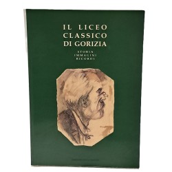 Il liceo classico di Gorizia. Storia immagini ricordi