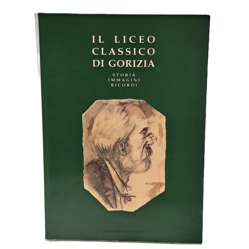 Il liceo classico di Gorizia. Storia immagini ricordi