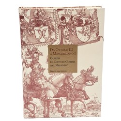 Da Ottone III a Massimiliano I. Gorizia e i conti di Gorizia nel Medioevo