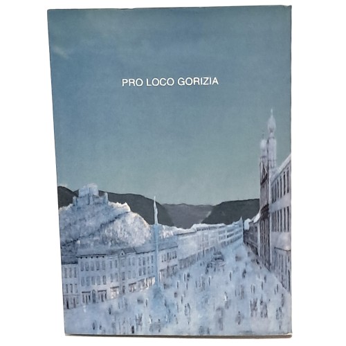 Gorizia felix nel 1800 le istituzioni, i borghi, le tradizioni