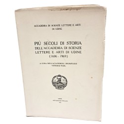 Più secoli di storia dell'Accademia di scienze lettere e arti di Udine (1606-1969)