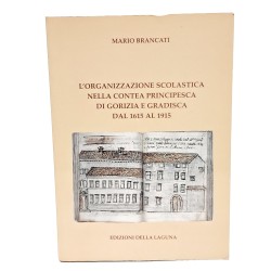 L'organizzazione scolastica nella contea principesca di Gorizia e Gradisca dal 1615 al 1915
