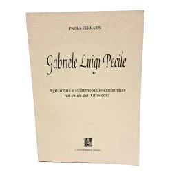 Gabriele Luigi Pecile. Agricoltura e sviluppo socio-economico nel Friuli dell'Ottocento