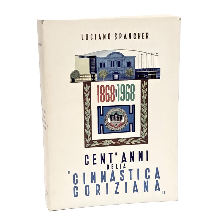 Cent'anni della "Ginnastica goriziana" 1868-1968