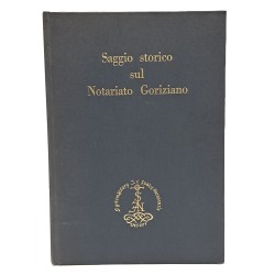 Saggio storico sul notariato goriziano con particolari cenni ai collegi