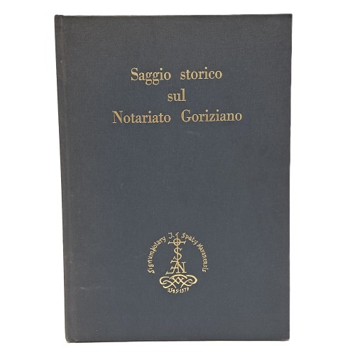 Saggio storico sul notariato goriziano con particolari cenni ai collegi