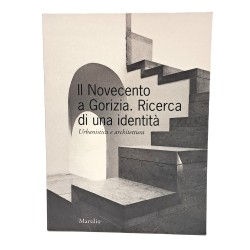 Il Novecento a Gorizia. Ricerca di una identità. Urbanistica e architettura