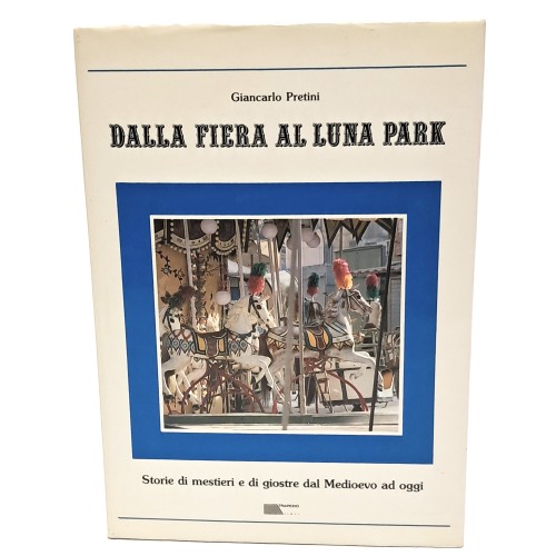 Dalla fiera al luna Park. Storie di mestieri e di giostre dal Medioevo ad oggi