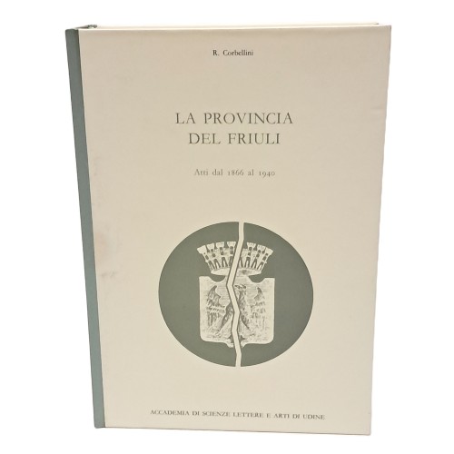 La Provincia del Friuli dal 1866 al 1940 e la Provincia imperfetta