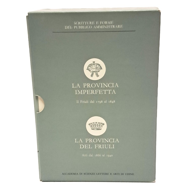 La Provincia del Friuli dal 1866 al 1940 e la Provincia imperfetta