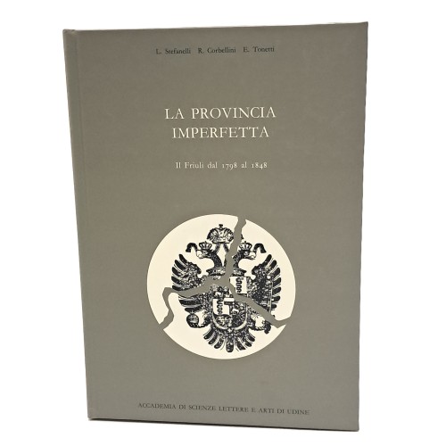 La Provincia del Friuli dal 1866 al 1940 e la Provincia imperfetta