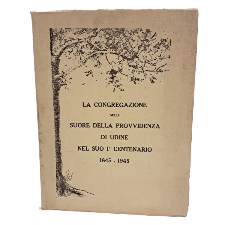La congregazione delle suore della Provvidenza di Udine nel suo I° centenario 1845-1945