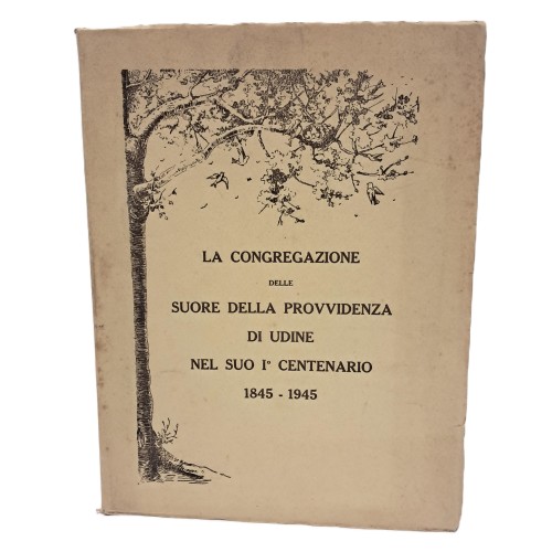 La congregazione delle suore della Provvidenza di Udine nel suo I° centenario 1845-1945