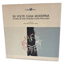 50 volte casa moderna. Storia di una grande fiera friulana