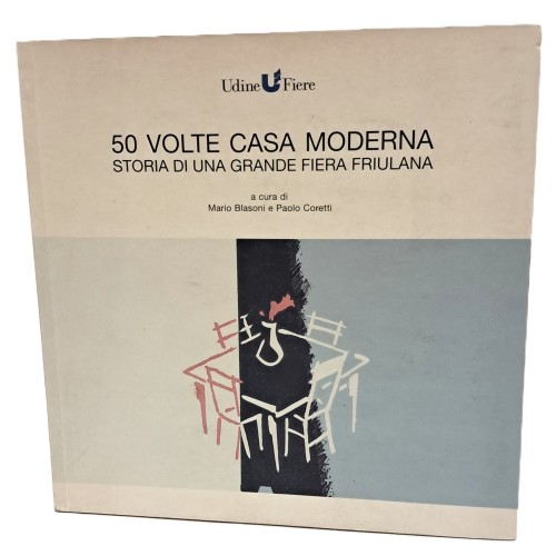 50 volte casa moderna. Storia di una grande fiera friulana