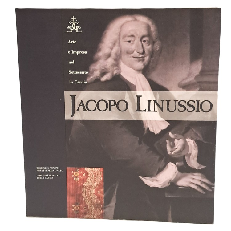 Jacopo Linussio. Arte e impresa nel settecento in Carnia