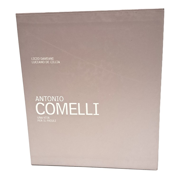 Antonio Comelli. Una vita per il Friuli