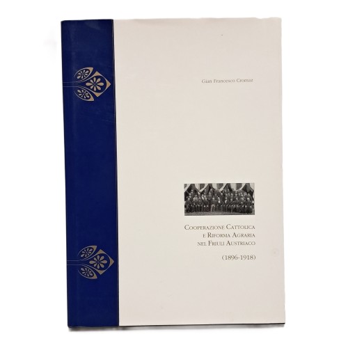 Cooperazione cattolica e riforma agraria nel Friuli austriaco (1896-1918)