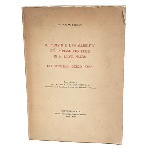 Il primato e l'infallibilità del romano pontefice in S. Leone Magno e gli scrittori greco-russi