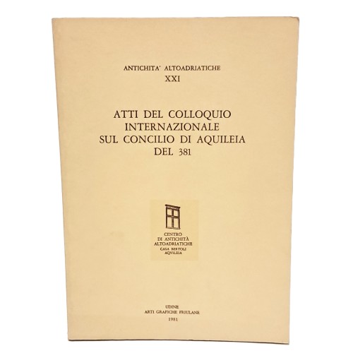 Atti del colloquio internazionale sul concilio di Aquileia del 381