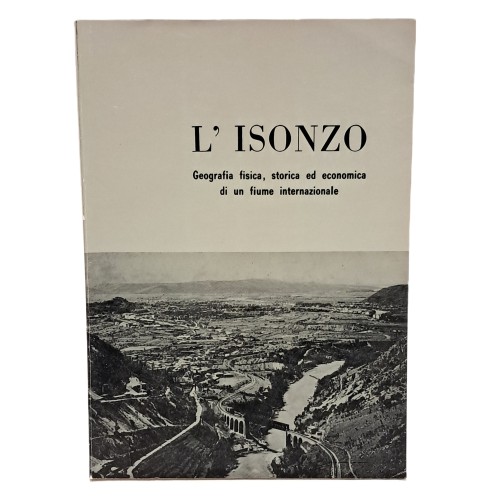 L'Isonzo. Geografia fisica, storica ed economica di un fiume internazionale
