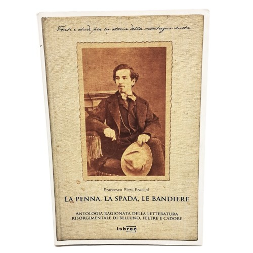 La penna, la spada, le bandiere. Antologia ragionata della letteratura risorgimentale