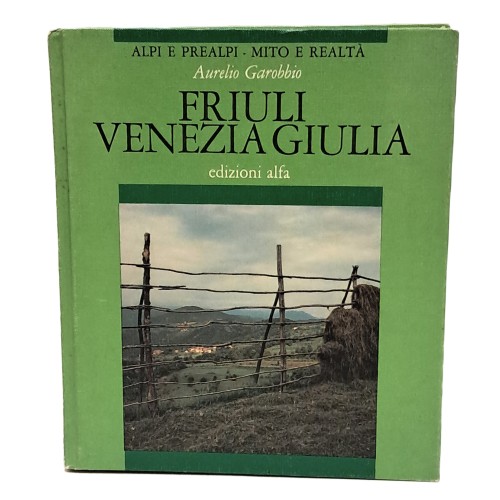 Alpi e Prealpi - Mito e realtà: Friuli Venezia Giulia