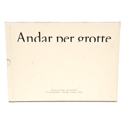 Andar per grotte. Meraviglie sotto il Friuli 2