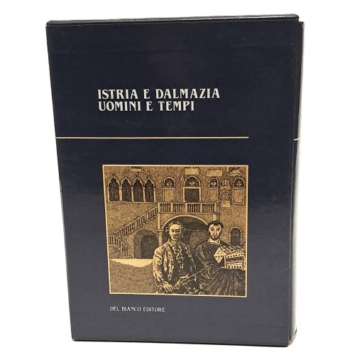 Istria e Dalmazia uomini e tempi I-II