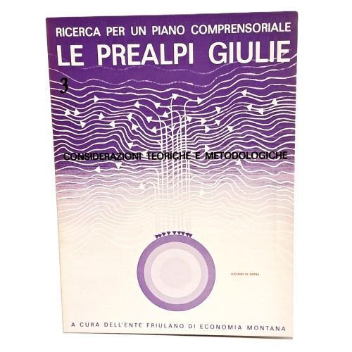 Le Prealpi Giulie. Ricerca per un piano comprensoriale I-III