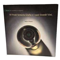 Il Friuli-Venezia Giulia e i suoi grandi vini. Storie di uomini e vigneti