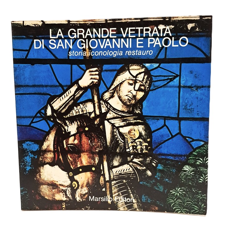La grande vetrata di San Giovanni e Paolo. Storia iconologia restauro