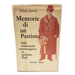 Memorie di un patriota dalla aristocrazia austroungarica al processo Rajk