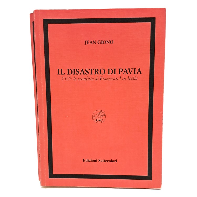 Il disastro di Pavia. 1525:la sconfitta di Francesco I in Italia