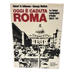 Oggi è caduta Roma. La lunga campagna d'Italia 1943-44PRIMA ED