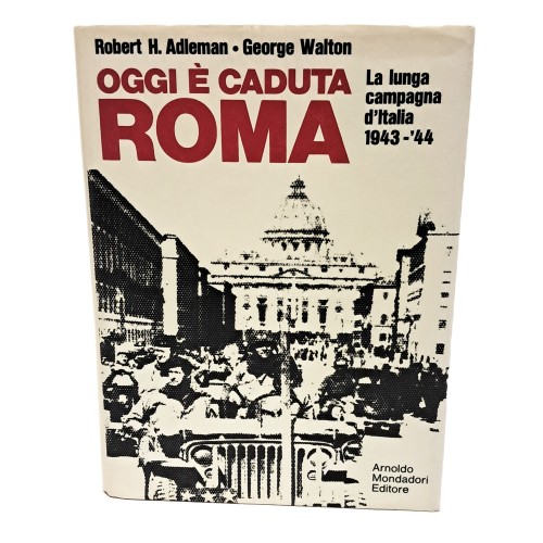 Oggi è caduta Roma. La lunga campagna d'Italia 1943-44PRIMA ED