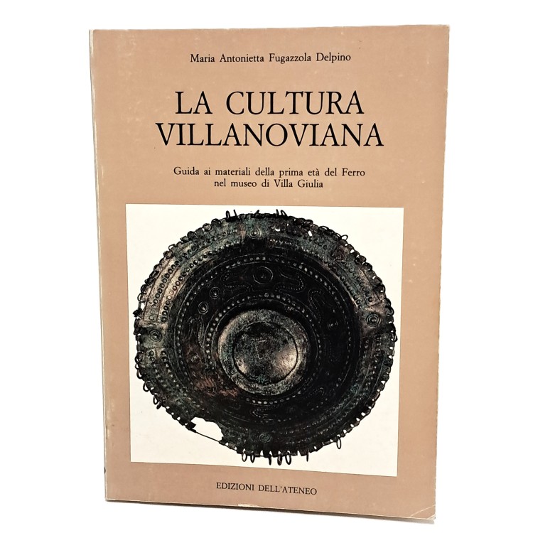 La cultura villanoviana. Guida ai materiali della prima età del Ferro nel museo di Villa Giulia