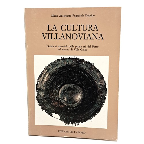 La cultura villanoviana. Guida ai materiali della prima età del Ferro nel museo di Villa Giulia