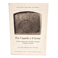 Tra l'aquila e il leone. Uomini, luoghi ed eventi della comunità di Teglio e Cintello
