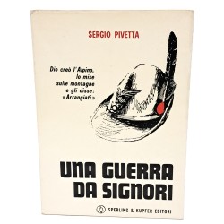 Una guerra da signori. Diario di guerra di un sergente degli alpini